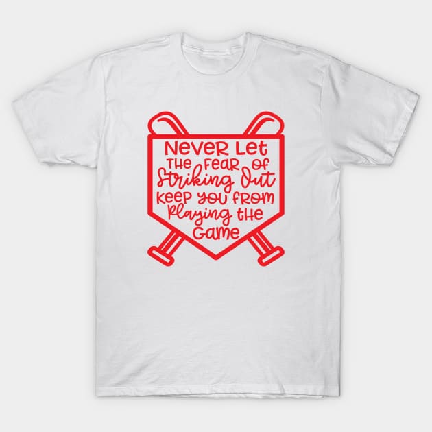 Never Let The Fear Of Striking Out Keep You From Playing The Game Baseball Softball T-Shirt by GlimmerDesigns